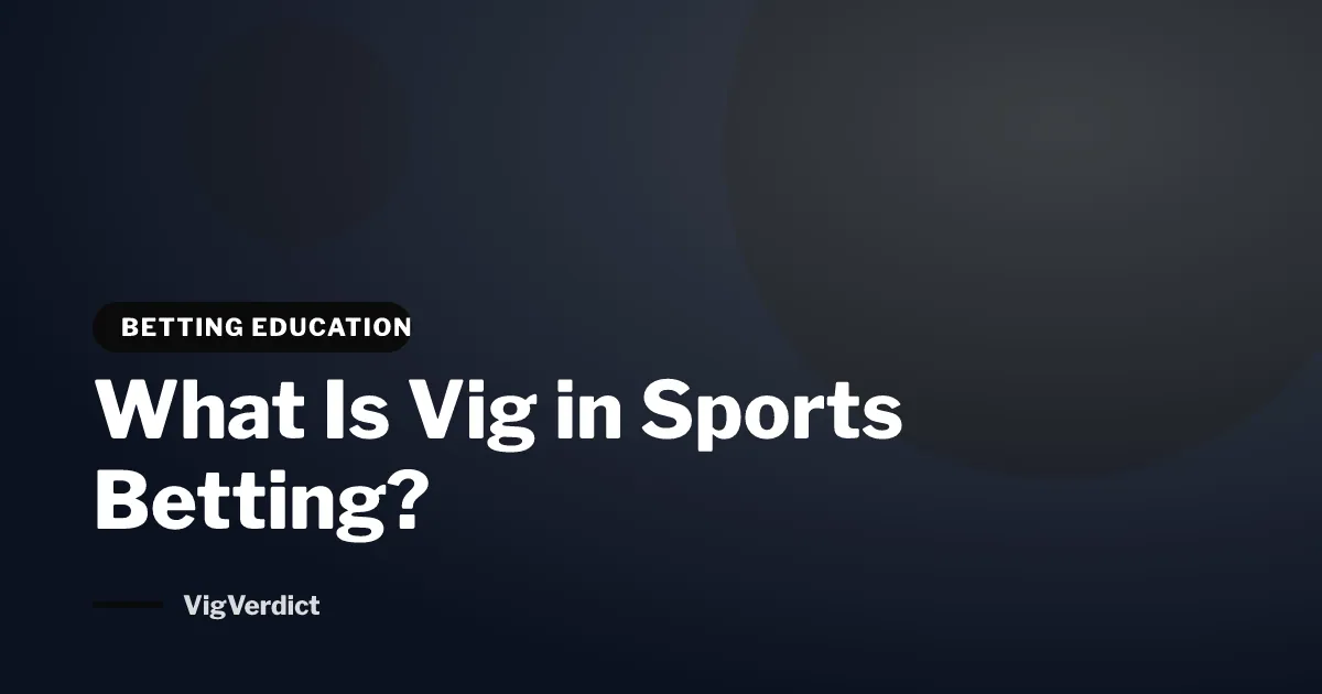 What Is Vig in Sports Betting?